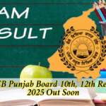 PSEB Punjab Board 10th, 12th Result 2025 Out Soon