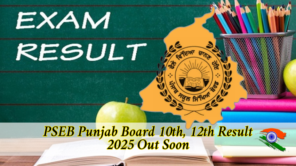 PSEB Punjab Board 10th, 12th Result 2025 Out Soon